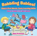 Babbling Babies! Baby's First Words, Early Learning Skills - Baby & Toddler First Word Books - Book
