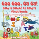 Goo Goo, Ga Ga! Baby's Babble to Baby's First Words. - Baby & Toddler First Word Books - Book