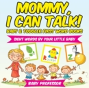 Mommy, I Can Talk! Sight Words By Your Little Baby. - Baby & Toddler First Word Books - Book