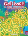 Get Lost! An Activity Book for Kindergartners of Mazes - Book