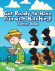 Get Ready To Have Fun With Matching! Activity and Activity Book - Book