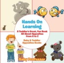 Hands On Learning : A Toddler's Great, Fun Book All About Opposites from A to Z - Baby & Toddler Opposites Books - Book