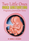 Two Little Ones Under Construction! Pregnancy Journal for Twins - Book