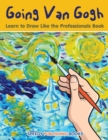 Going Van Gogh : Learn to Draw Like the Professionals Book - Book