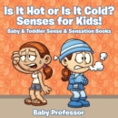 Is it Hot or Is it Cold? Senses for Kids! - Baby & Toddler Sense & Sensation Books - Book