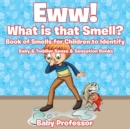 Eww! What is that Smell? Book of Smells for Children to Identify - Baby & Toddler Sense & Sensation Books - Book