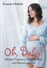 Oh, Baby! Ultimate Pregnancy Thoughts, Ideas, and Memories Journal - Book