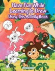 Have Fun While Learning to Draw Using This Activity Book - Book