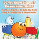 Do You Know Shapes? Do You Know Sizes? Put them Together to Build the World - Baby & Toddler Size & Shape Books - Book