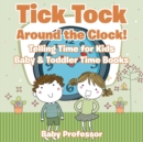 Tick Tock Around the Clock! Telling Time for Kids - Baby & Toddler Time Books - Book