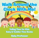Walk Around the Clock With Me! Telling Time for Kids - Baby & Toddler Time Books - Book