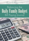 Balancing the Daily Family Budget Bill Paying Journal - Book