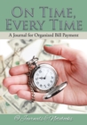 On Time, Every Time - A Journal for Organized Bill Payment - Book