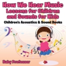How We Hear Music - Lessons for Children and Sounds for Kids - Children's Acoustics & Sound Books - Book