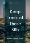 Keep Track of Those Bills - Monthly Payment Journal - Book