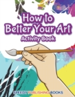 How to Better Your Art Activity Book - Book