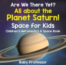 Are We There Yet? All about the Planet Saturn! Space for Kids - Children's Aeronautics & Space Book - Book