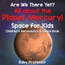 Are We There Yet? All about the Planet Mercury! Space for Kids - Children's Aeronautics & Space Book - Book