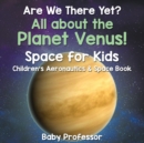 Are We There Yet? All about the Planet Venus! Space for Kids - Children's Aeronautics & Space Book - Book