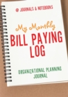 My Monthly Bill Paying Log Organizational Planning Journal - Book