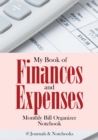My Book of Finances and Expenses. Monthly Bill Organizer Notebook. - Book