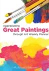 Appreciating Great Paintings Through an Art Weekly Planner - Book