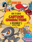 How to Draw Cartoon Characters : A Beginner's Activity Book - Book