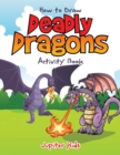 How to Draw Deadly Dragons Activity Book - Book