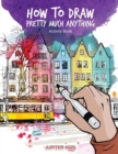 How to Draw Pretty Much Anything Activity Book - Book