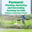 Farmers! Planting, Nurturing and Harvesting, Farming for Kids - Children's Agriculture Books - Book