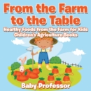 From the Farm to The Table, Healthy Foods from the Farm for Kids - Children's Agriculture Books - Book