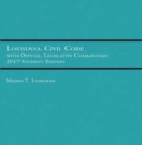 Louisiana Civil Code with Official Legislative Commentary : Student Edition 2017 - Book