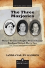 The Three Marjories : Marjory Stoneman Douglas, Marjorie Kinnan Rawlings, Marjorie Harris Carr and their Contributions to Florida - Book