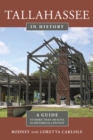 Tallahassee in History : A Guide to More than 100 Sites in Historical Context - Book