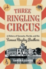 Three Ringling Circus : A History of Sarasota, Florida, and the Famous Ringling Brothers - Book