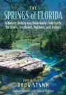 The Springs of Florida : A Natural History and Underwater Field Guide for Divers, Snorkelers, Paddlers, and Visitors - Book