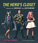 The Hero&#39;s Closet : Sewing for Cosplay and Costuming - eBook