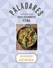 Paladares : Recipes Inspired by the Private Restaurants of Cuba - eBook