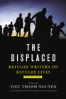 The Displaced : Refugee Writers on Refugee Lives - eBook