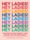 Hey Ladies! : The Story of 8 Best Friends, 1 Year, and Way, Way Too Many Emails - eBook