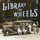 Library on Wheels : Mary Lemist Titcomb and America's First Bookmobile - eBook
