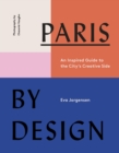Paris by Design : An Inspired Guide to the City's Creative Side - eBook