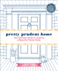 Pretty Prudent Home : Your Ultimate Guide to Creating a Beautiful Family Home - eBook