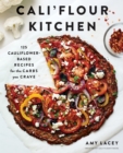 Cali'flour Kitchen : 125 Cauliflower-Based Recipes for the Carbs You Crave - eBook