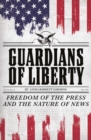 Guardians of Liberty : Freedom of the Press and the Nature of News - eBook