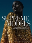 Supreme Models : Iconic Black Women Who Revolutionized Fashion - eBook