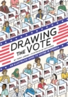 Drawing the Vote : An Illustrated Guide to Voting in America - eBook