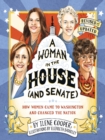 A Woman in the House (and Senate) (Revised and Updated) : How Women Came to Washington and Changed the Nation - eBook