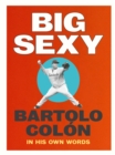 Big Sexy : Bartolo Colon: In His Own Words - eBook