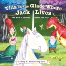 This Is the Glade Where Jack Lives : Or How a Unicorn Saved the Day - eBook